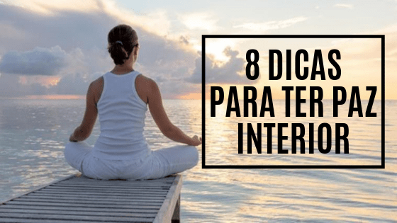 8 dicas para ter paz interior