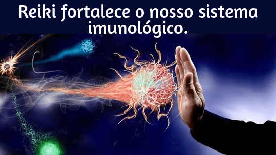 Reiki fortalece o nosso sistema imunológico.
