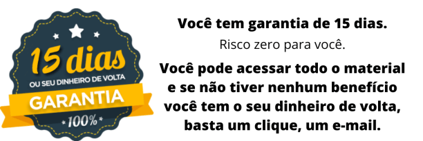 Você tem garantia de 15 dias.