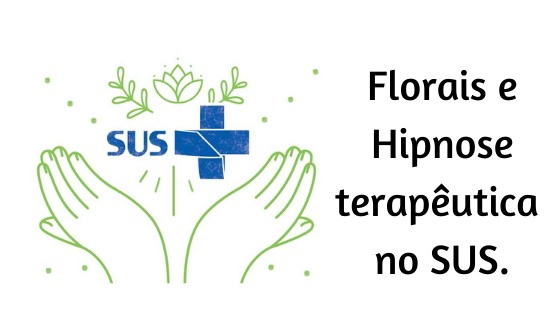 Florais e Hipnose terapêutica no SUS.