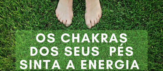 Os chakras dos seus pés